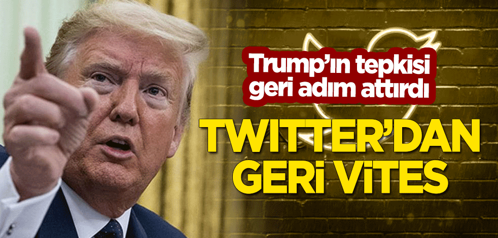 Trump'ın tepkisinin ardından Twitter'dan geri vites!