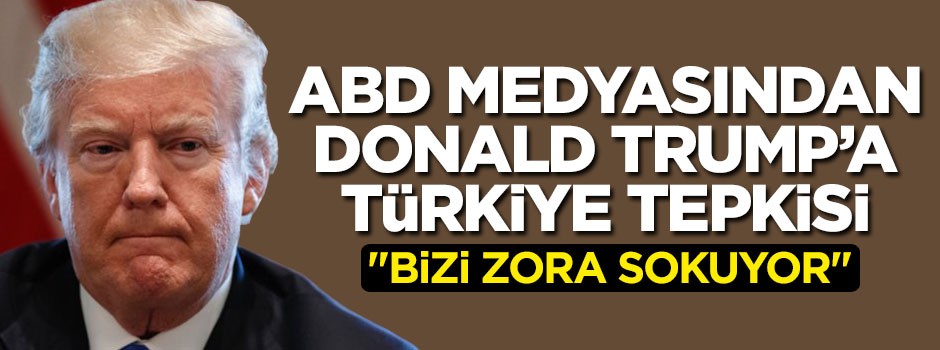 Trump'ın Türkiye kararına ABD medyasından tepki