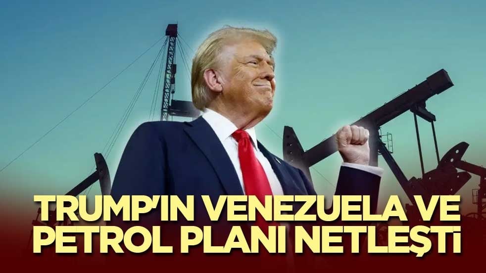 Trump'ın Venezuela ve petrol planı netleşti