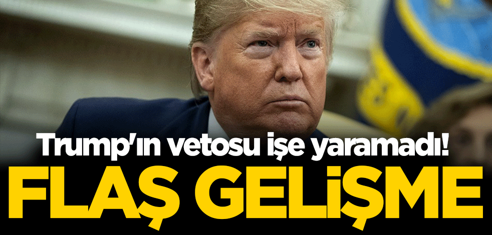 Trump'ın vetosu işe yaramadı! Flaş gelişme