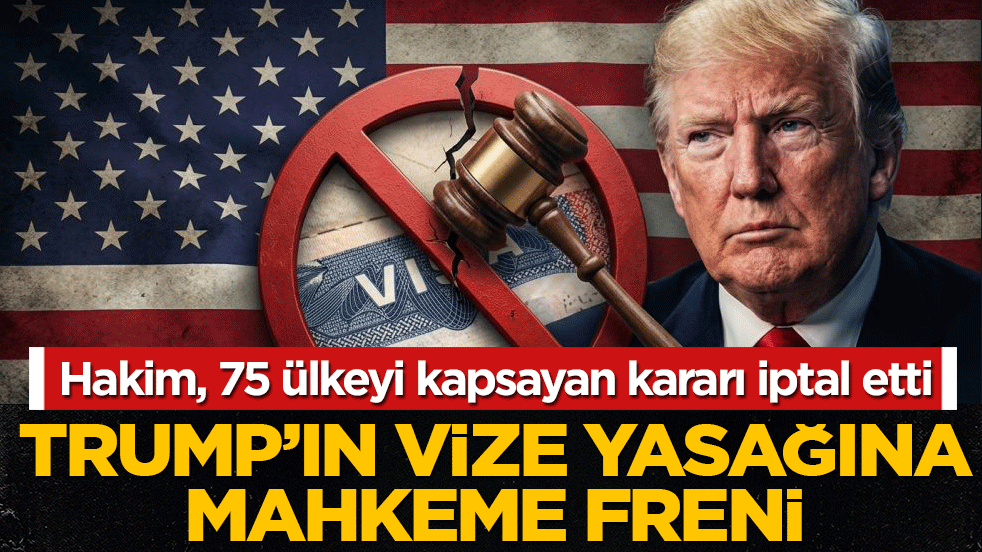 Trump'ın vize yasağına mahkeme freni: Federal Hakim 75 ülkeyi kapsayan kararı iptal etti!