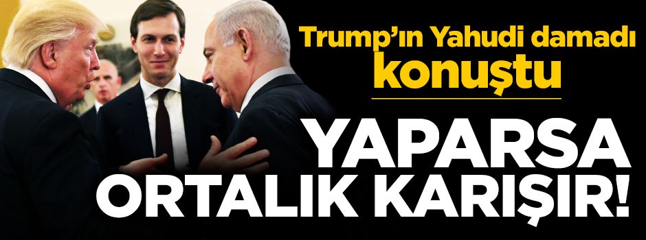 Trump'ın Yahudi damadı 'Kudüs' ile ilgili açıklama yaptı