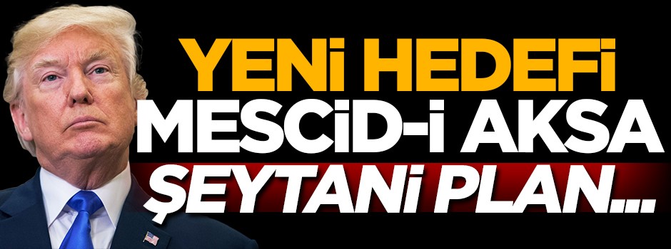 Trump'ın yeni hedefi Mescid-i Aksa! Şeytani plan...