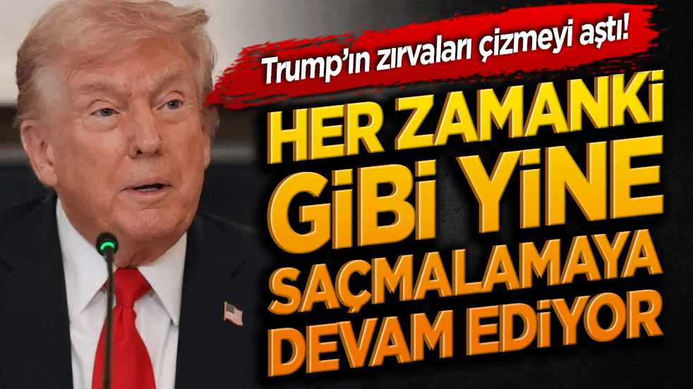 Trump’ın zırvaları çizmeyi aştı! Her zamanki gibi yine saçmalamaya devam ediyor!
