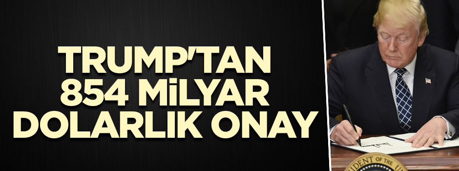 Trump'tan 854 milyar dolarlık onay