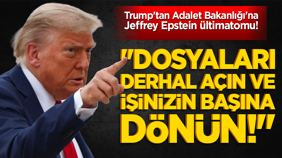 Trump'tan Adalet Bakanlığı'na Jeffrey Epstein ültimatomu! 
