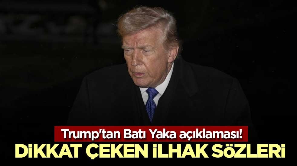 Trump'tan Batı Yaka açıklaması! Dikkat çeken ilhak sözleri