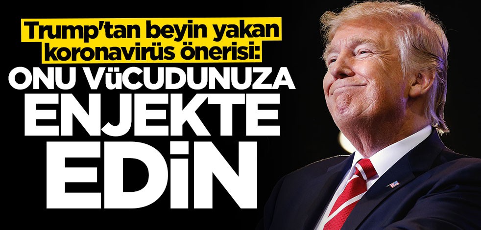 Trump'tan beyin yakan öneri: Koronavirüse karşı vücuda dezenfektan enjekte edin