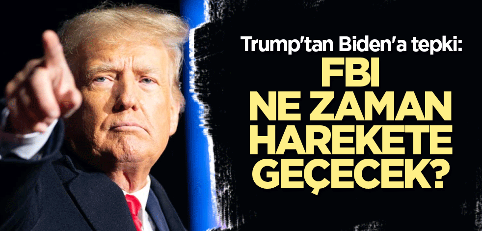 Trump'tan Biden'a tepki: FBI ne zaman harekete geçecek?