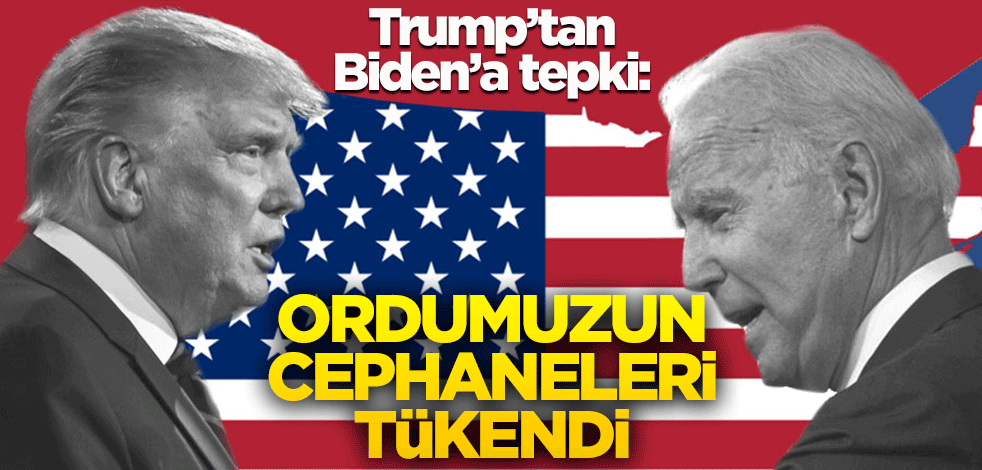 Trump'tan Biden'a tepki: Ordumuzun cephaneleri tükendi