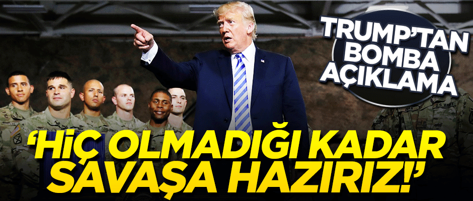 Trump'tan bomba İran açıklaması! "Tarihte olmadığı kadar savaşa hazırız"