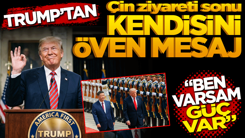 Trump'tan Çin ziyareti sonu kendisini öven mesaj: 