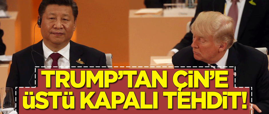 Trump'tan Çin'e üstü kapalı tehdit!