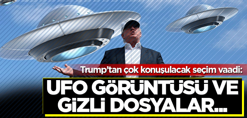 Trump'tan çok konuşulacak seçim vaadi: UFO görüntüsü ve gizli dosyalar...