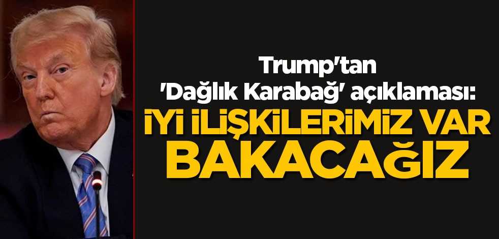 Trump'tan 'Dağlık Karabağ' açıklaması