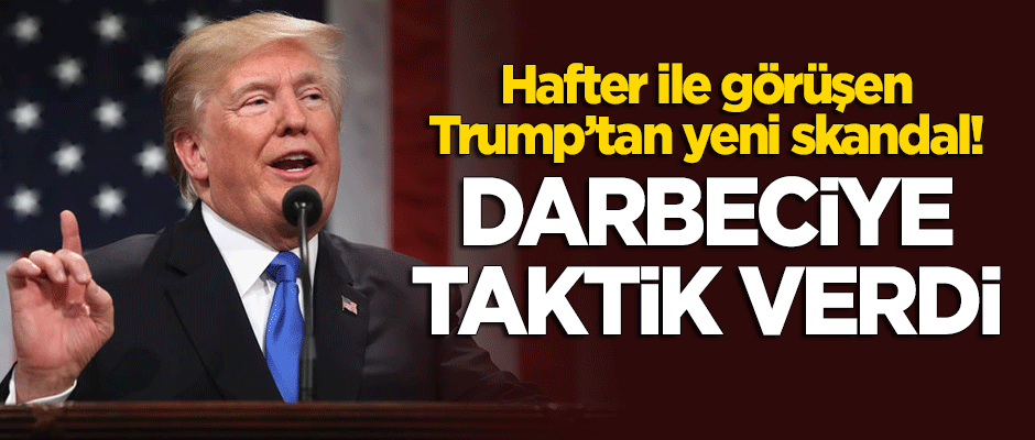 Trump'tan darbeci Hafter'e telefon! Taktik verdi