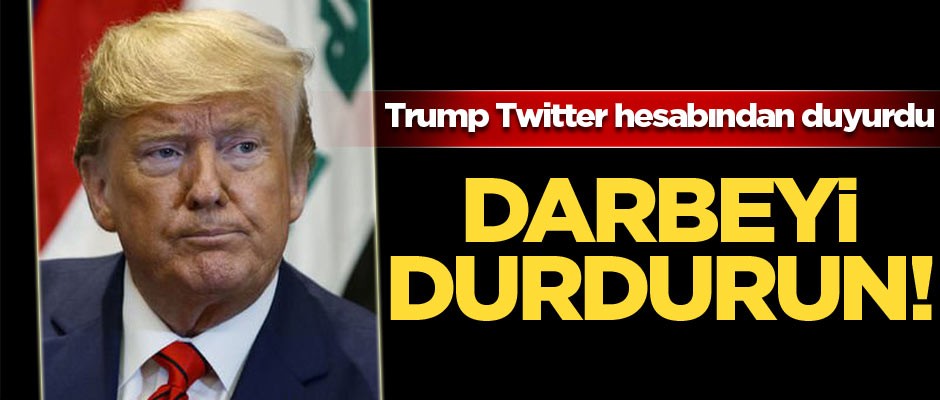 Trump'tan 'Darbeyi durdurun' çağrısı