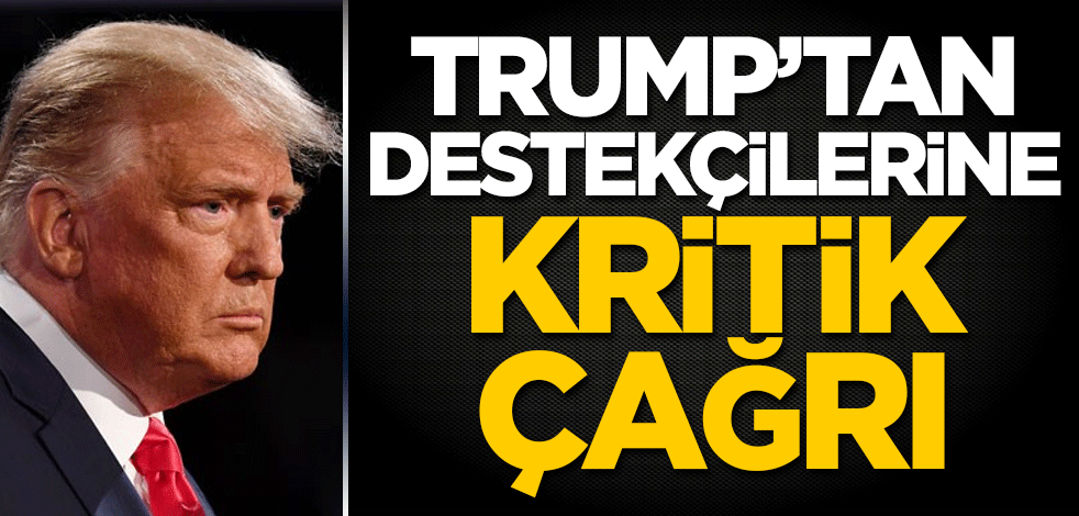 Trump'tan destekçilerine kritik çağrı