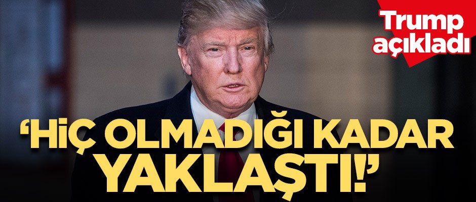 Trump'tan dikkat çeken açıklama! "Hiç olmadığı kadar yaklaştı"