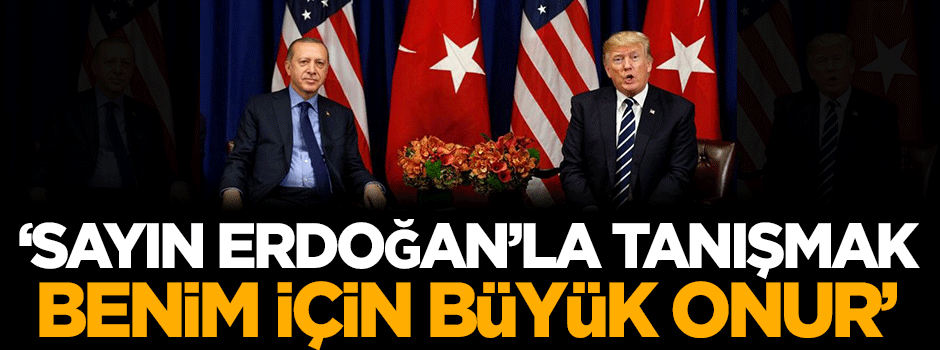 Trump: Erdoğan'la tanışmak benim için büyük bir onur