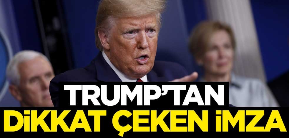 Trump'tan dikkat çeken imza