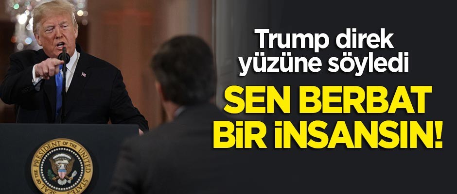 Trump direk yüzüne söyledi: Sen berbat bir insansın!