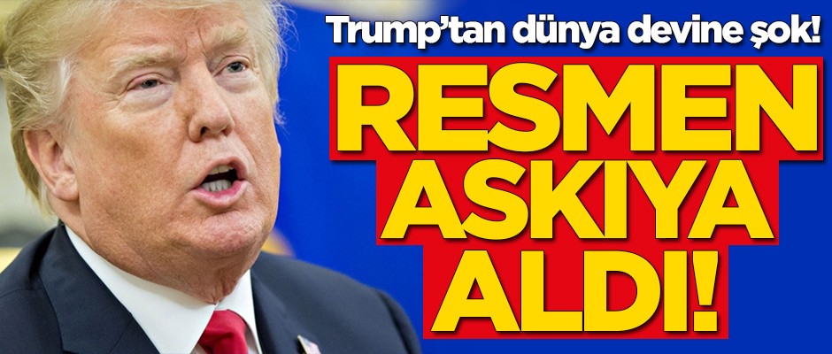 Trump'tan dünya devine şok! Resmen askıya aldı