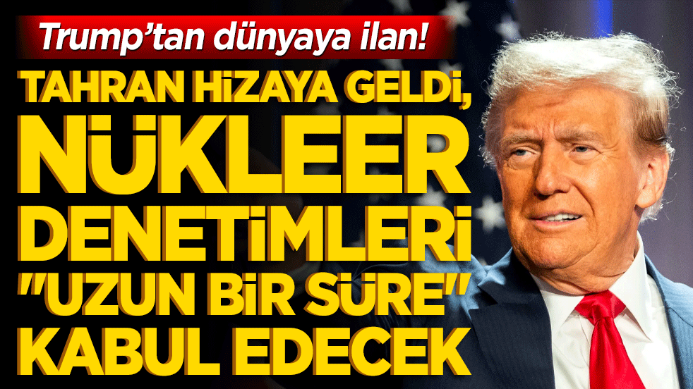Trump’tan dünyaya ilan! Tahran hizaya geldi, nükleer denetimleri 