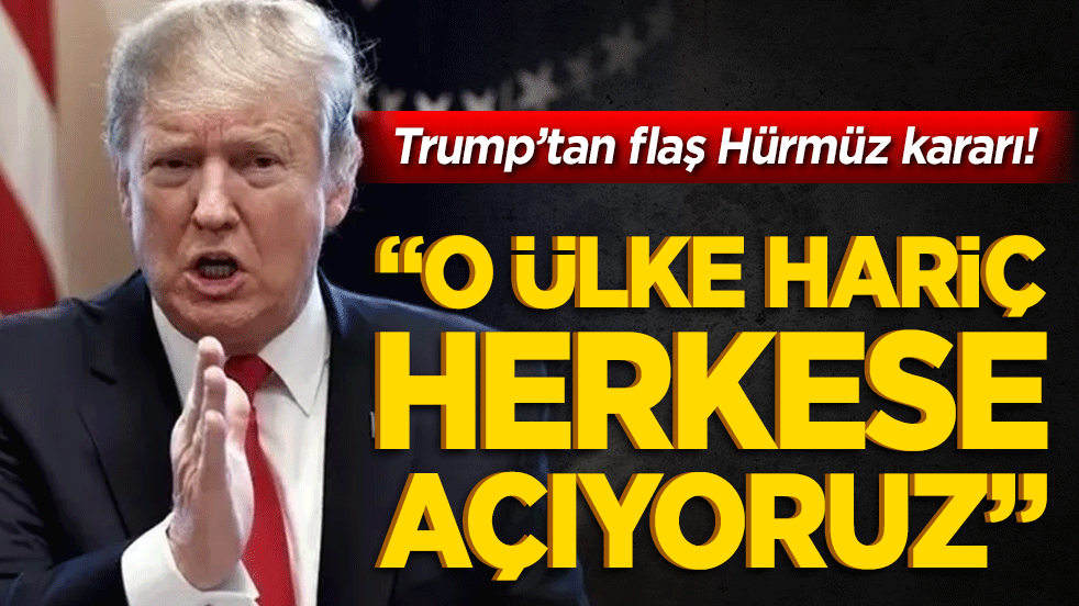 Trump'tan dünyayı ayağa kaldıracak Hürmüz çıkışı!