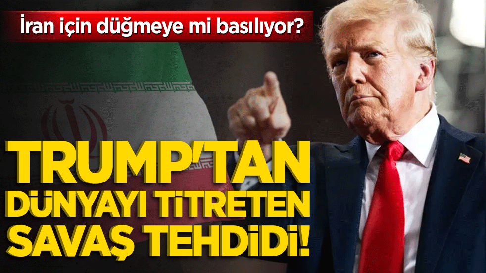 Trump'tan dünyayı titreten savaş tehdidi! İran için düğmeye mi basılıyor?