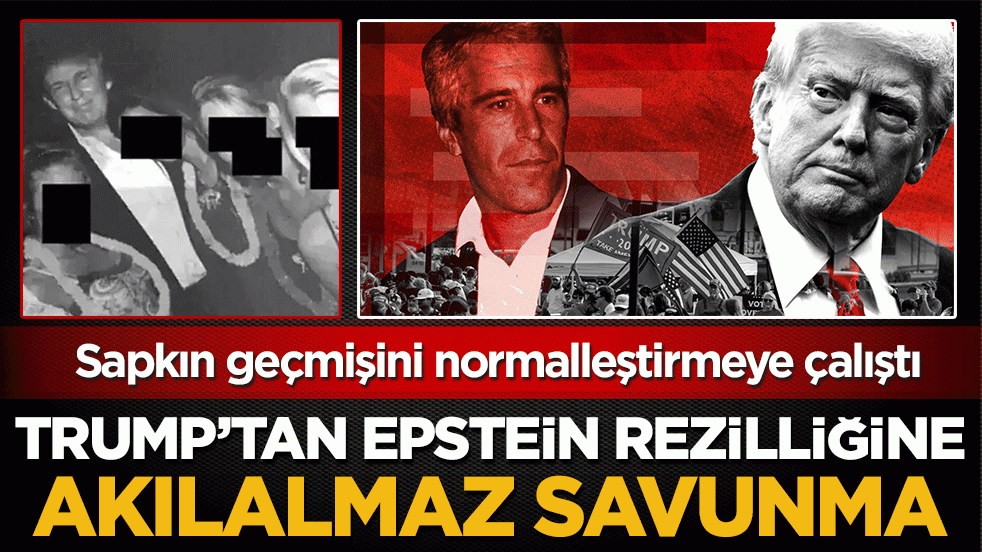 Trump’tan Epstein rezilliğine akılalmaz savunma: Sapkın geçmişini normalleştirmeye çalıştı