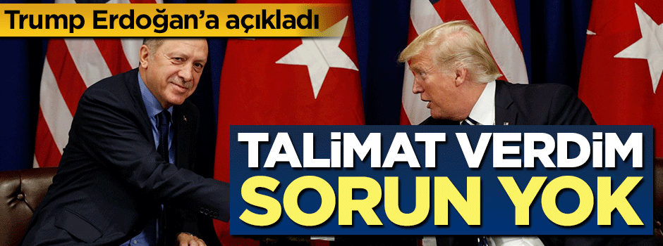 Trump'tan flaş açıklama: Türkiye için talimat verdim