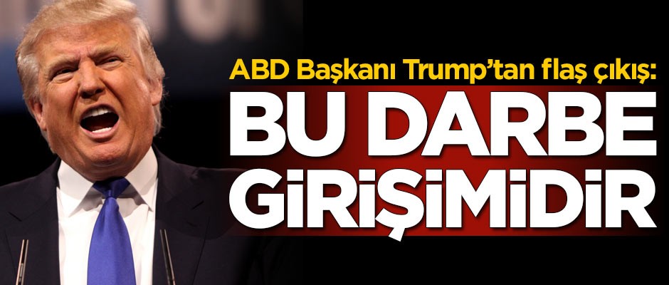 Trump'tan flaş çıkış: Bu bir darbe girişimidir