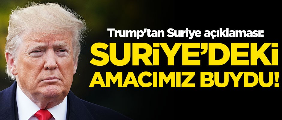 Trump'tan flaş Suriye açıklaması
