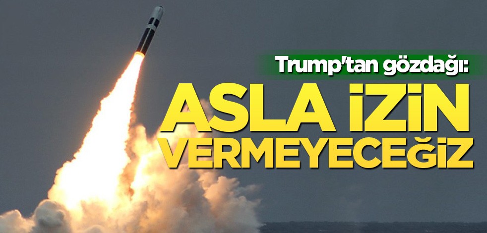 Trump'tan gözdağı: Asla izin vermeyeceğiz