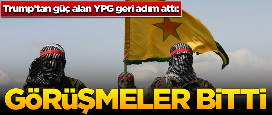 Trump'tan güç alan YPG geri adım attı: Görüşmeler bitti