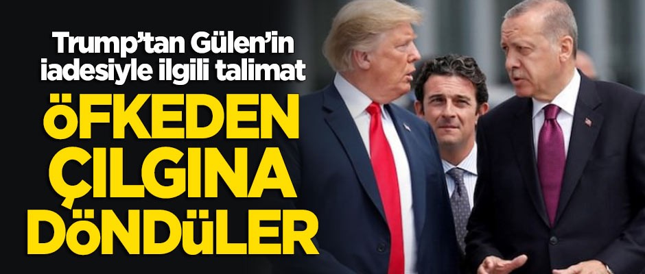 "Trump'tan Gülen'in iadesiyle ilgili talimat" iddiası