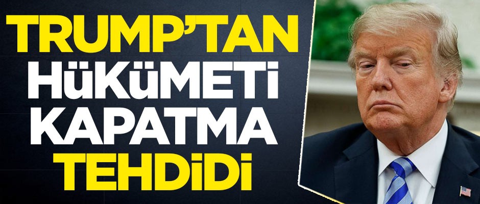 Trump'tan hükümeti kapatma tehdidi