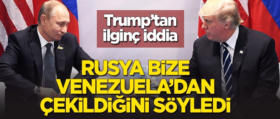 Trump'tan ilginç iddia: Rusya bize Venezuela'daki askerini çektiğini söyledi