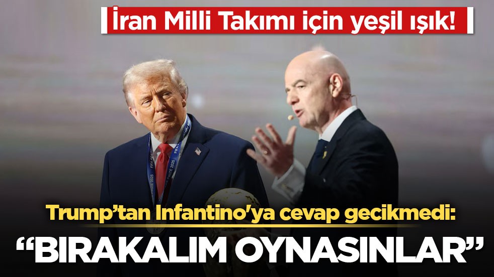 Trump’tan Infantino'ya cevap gecikmedi: "Bırakalım oynasınlar"