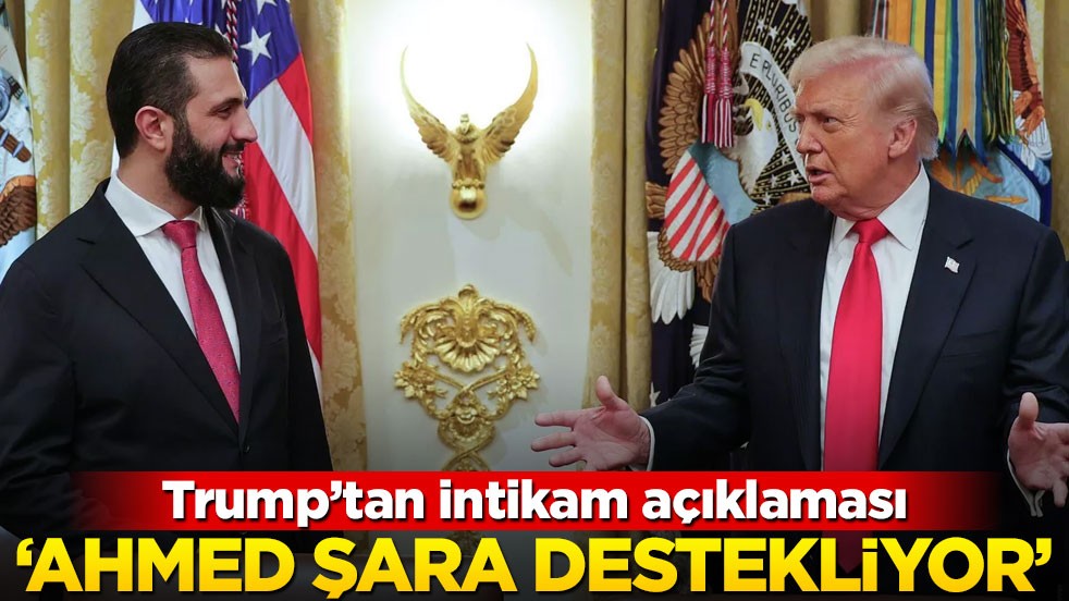 Trump'tan intikam açıklaması: Ahmed Şara destekliyor