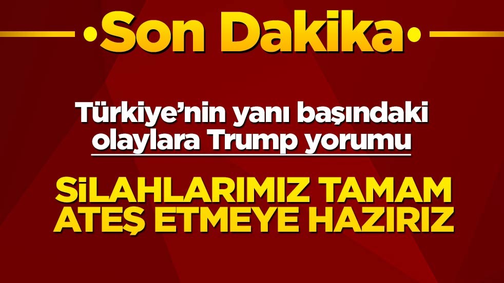 Trump'tan İran açıklaması: Silahlarımız tamam, ateş etmeye hazırız