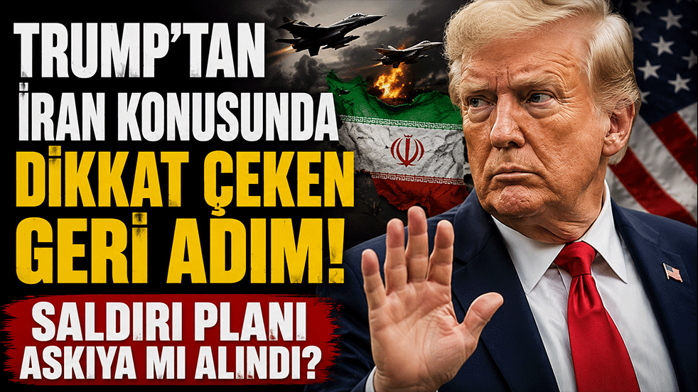 Trump'tan İran konusunda dikkat çeken geri adım! Saldırı planı askıya mı alındı?