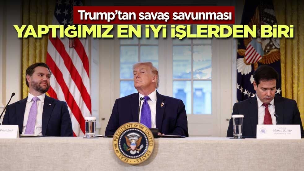 Trump’tan İran savaşı savunması: "Yaptığımız en iyi işlerden biri"