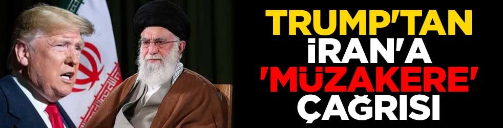Trump'tan İran'a 'müzakere' çağrısı