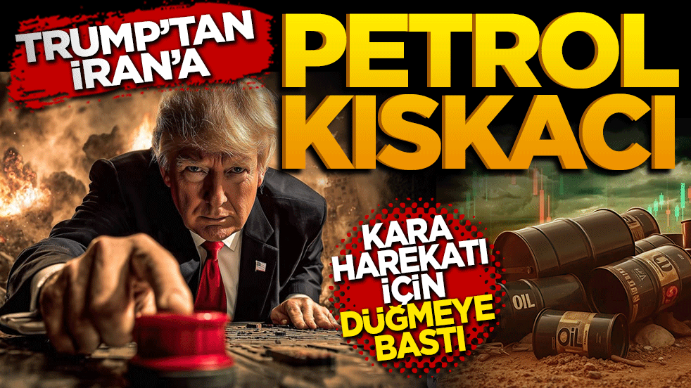 Trump'tan İran'a petrol kıskacı: Kara harekâtı için düğmeye bastı