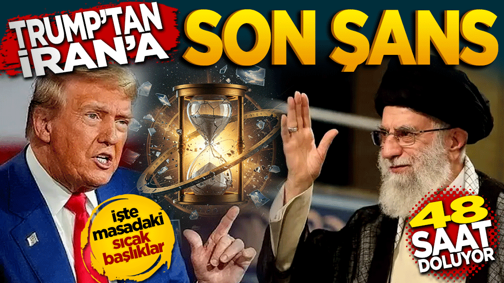 Trump'tan İran'a son şans: 48 saat doluyor!