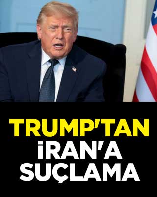 Trump'tan İran'a suçlama