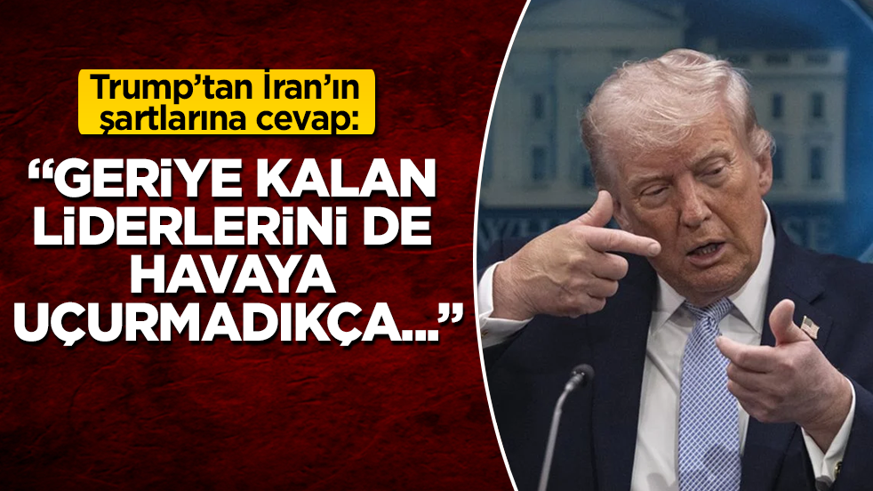 Trump’tan İran’ın şartlarına cevap: "Sarı Şeytan" yine yüksekten uçtu