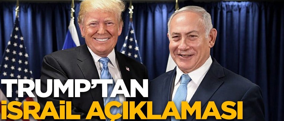 Trump'tan İsrail açıklaması: Bibi ve ben...